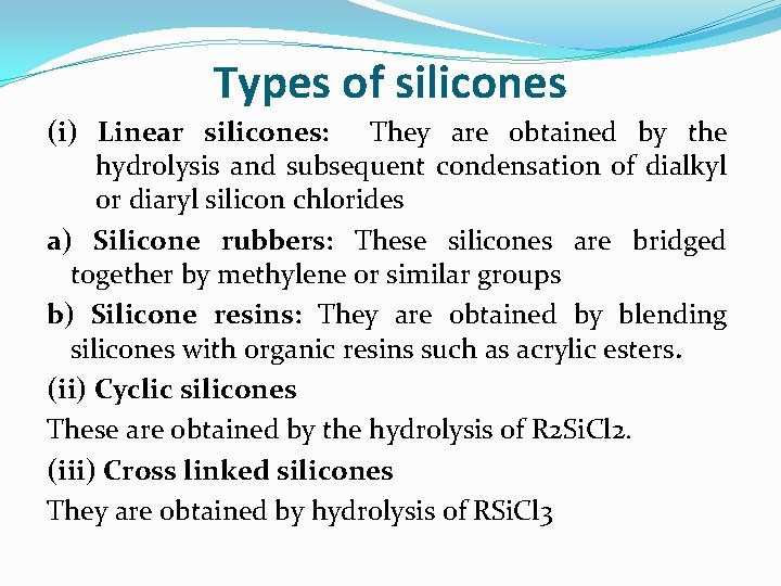 Types of silicones (i) Linear silicones: They are obtained by the hydrolysis and subsequent