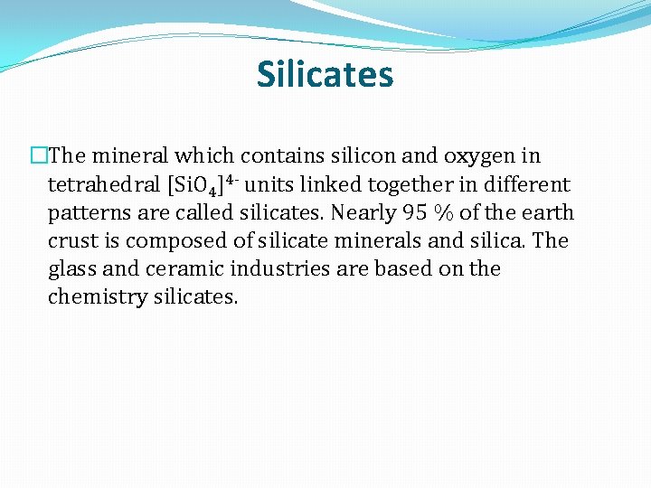 Silicates �The mineral which contains silicon and oxygen in tetrahedral [Si. O 4]4 -