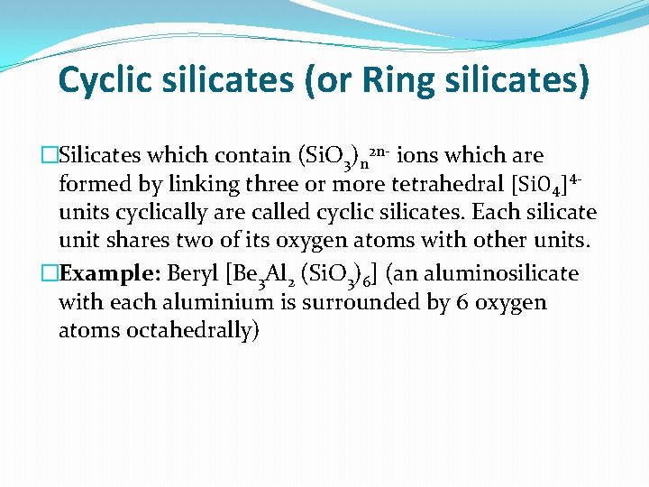 Cyclic silicates (or Ring silicates) �Silicates which contain (Si. O 3)n 2 n- ions