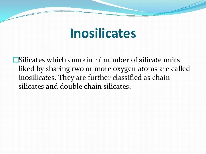 Inosilicates �Silicates which contain 'n' number of silicate units liked by sharing two or