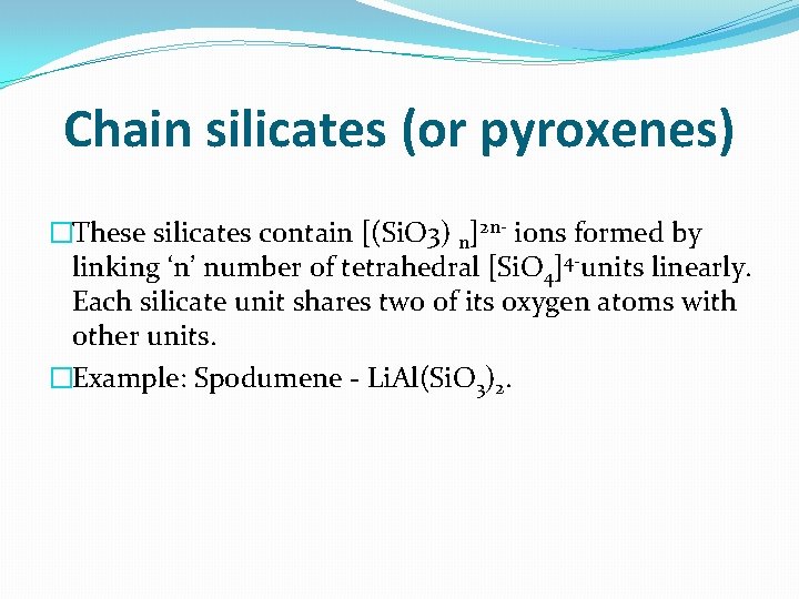 Chain silicates (or pyroxenes) �These silicates contain [(Si. O 3) n]2 n- ions formed