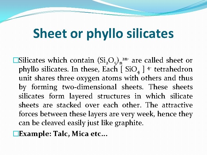 Sheet or phyllo silicates �Silicates which contain (Si 2 O 5)n 2 n- are
