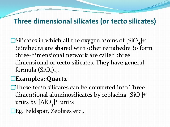 Three dimensional silicates (or tecto silicates) �Silicates in which all the oxygen atoms of