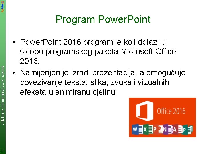Udžbenik informatike za 6. razred Program Power. Point 2 • Power. Point 2016 program