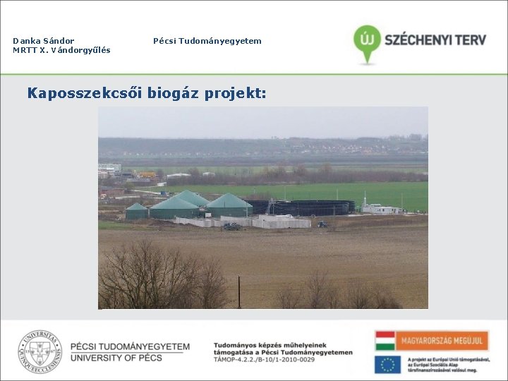 Danka Sándor MRTT X. Vándorgyűlés Pécsi Tudományegyetem Kaposszekcsői biogáz projekt: 