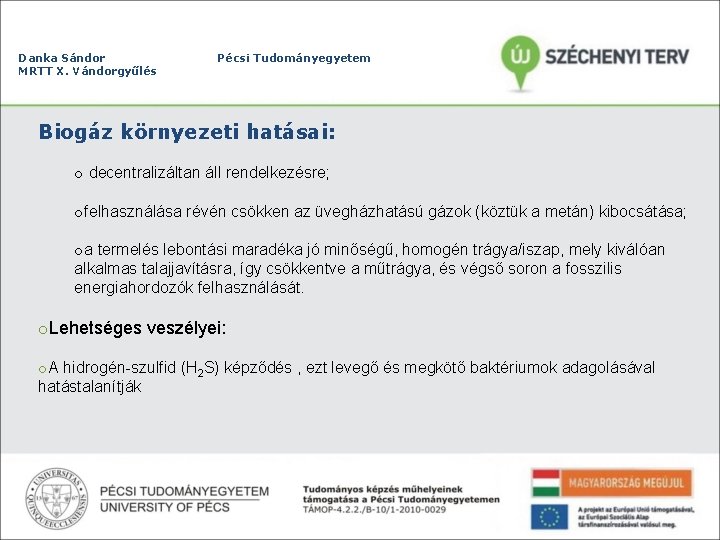 Danka Sándor MRTT X. Vándorgyűlés Pécsi Tudományegyetem Biogáz környezeti hatásai: o decentralizáltan áll rendelkezésre;