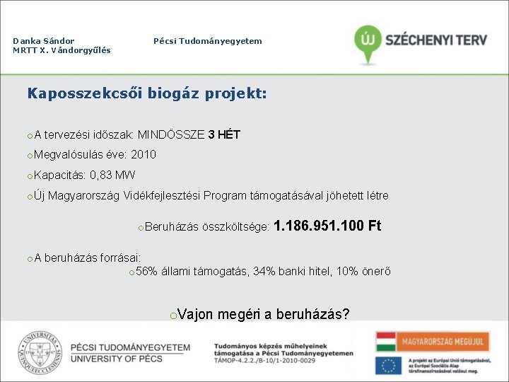 Danka Sándor MRTT X. Vándorgyűlés Pécsi Tudományegyetem Kaposszekcsői biogáz projekt: o. A tervezési időszak: