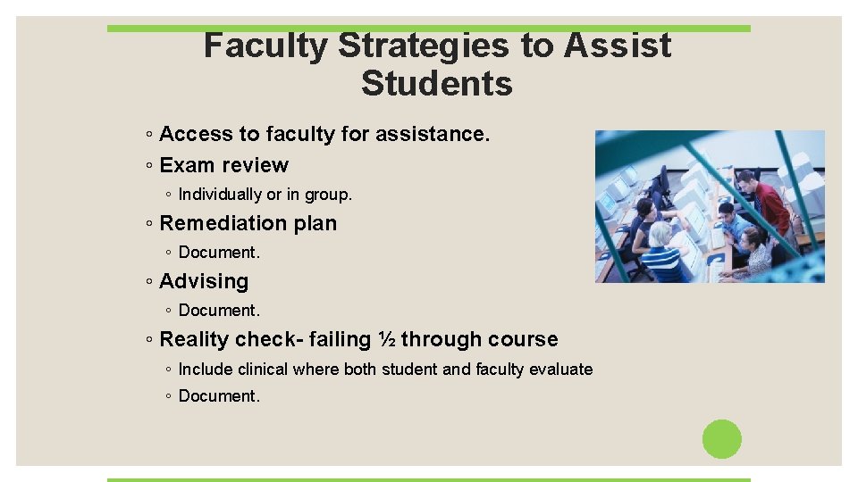 Faculty Strategies to Assist Students ◦ Access to faculty for assistance. ◦ Exam review
