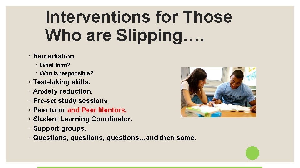 Interventions for Those Who are Slipping…. ◦ Remediation ◦ What form? ◦ Who is