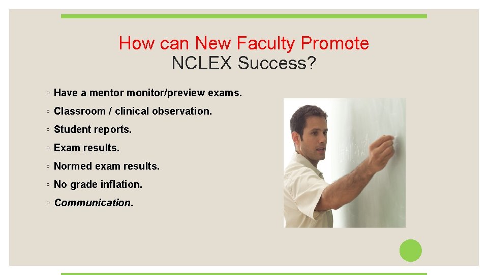 How can New Faculty Promote NCLEX Success? ◦ Have a mentor monitor/preview exams. ◦