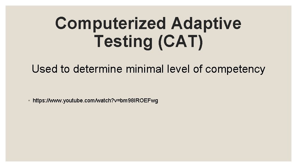 Computerized Adaptive Testing (CAT) Used to determine minimal level of competency ◦ https: //www.
