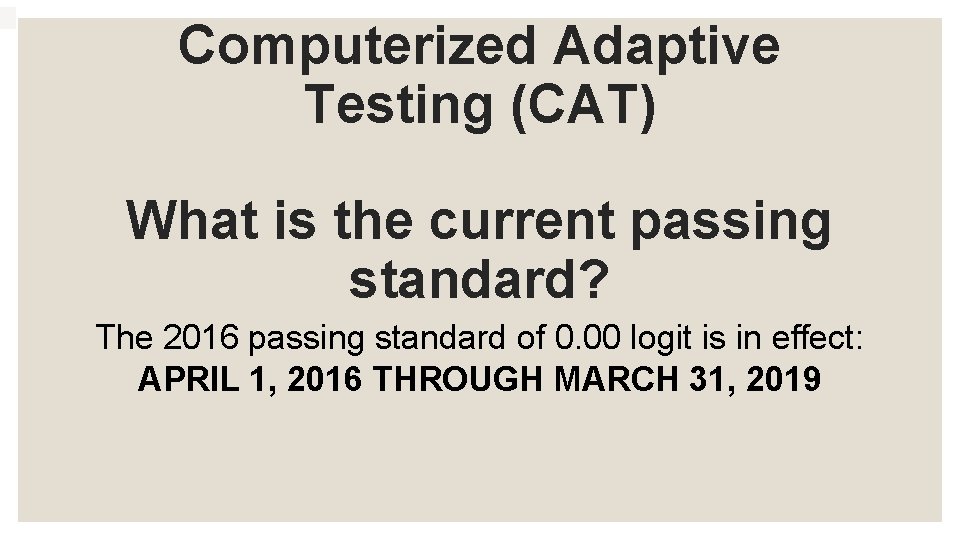 Computerized Adaptive Testing (CAT) What is the current passing standard? The 2016 passing standard