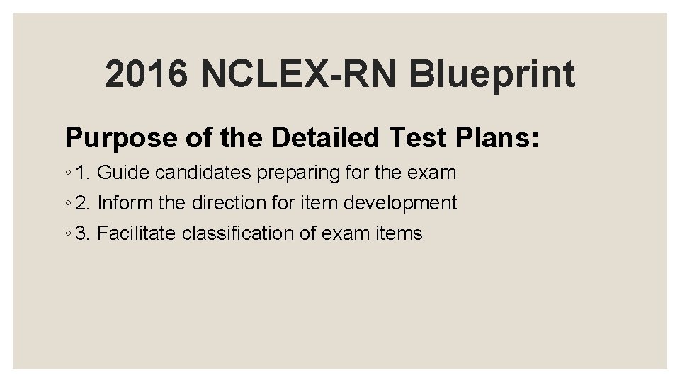 2016 NCLEX-RN Blueprint Purpose of the Detailed Test Plans: ◦ 1. Guide candidates preparing