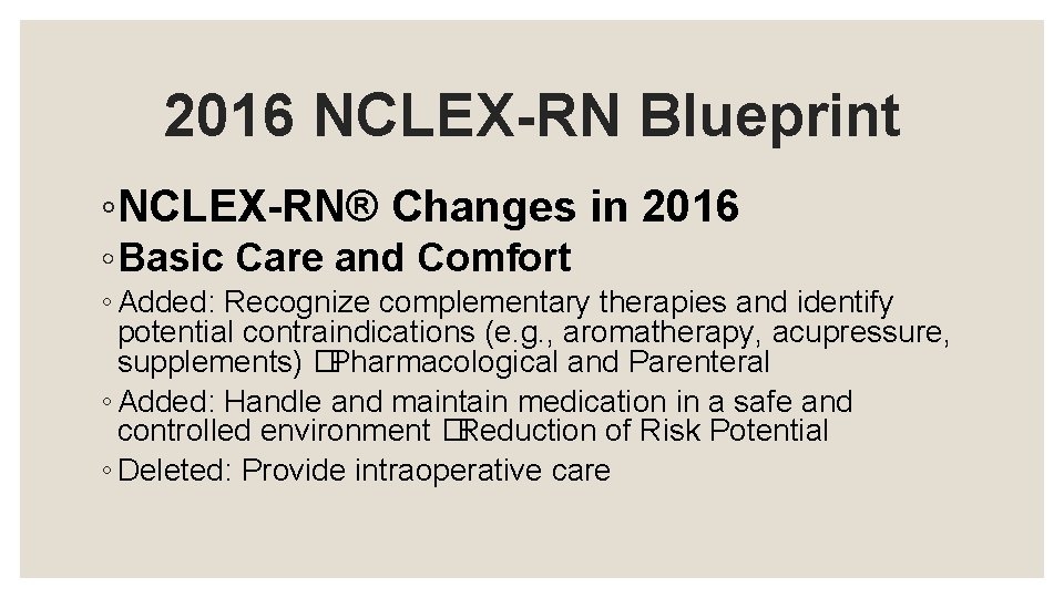 2016 NCLEX-RN Blueprint ◦NCLEX-RN® Changes in 2016 ◦ Basic Care and Comfort ◦ Added: