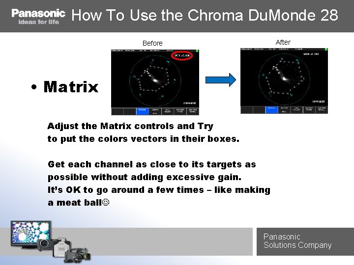 How To Use the Chroma Du. Monde 28 After Before • Matrix Adjust the