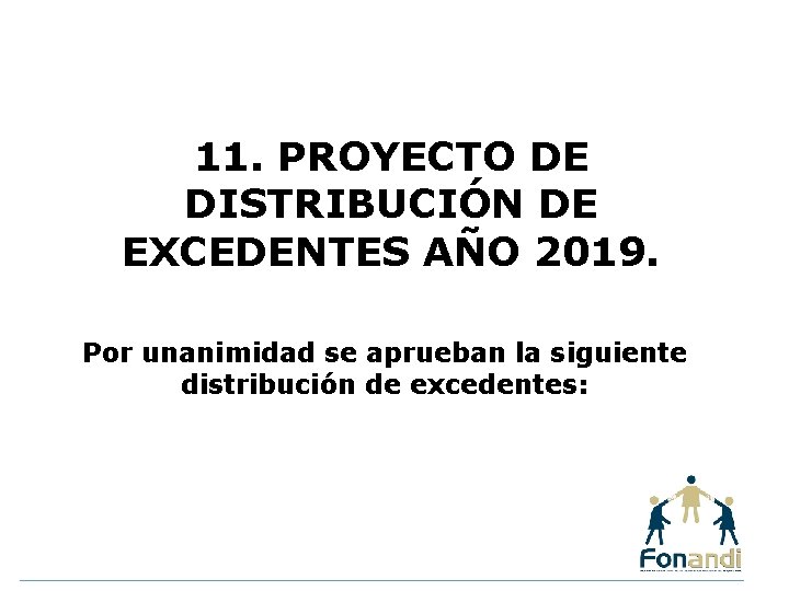 11. PROYECTO DE DISTRIBUCIÓN DE EXCEDENTES AÑO 2019. Por unanimidad se aprueban la siguiente