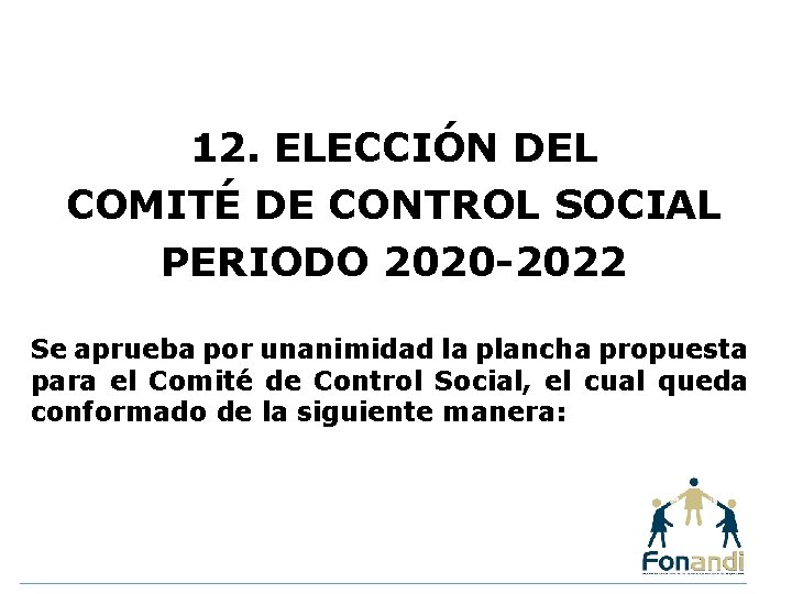 12. ELECCIÓN DEL COMITÉ DE CONTROL SOCIAL PERIODO 2020 -2022 Se aprueba por unanimidad
