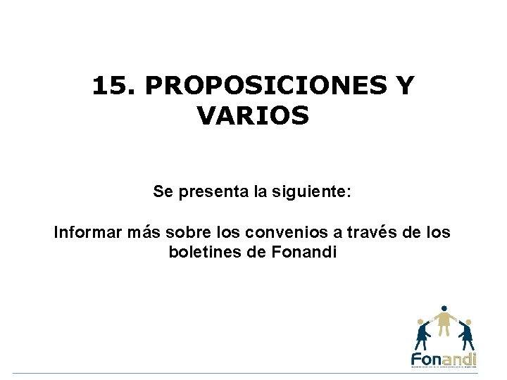 15. PROPOSICIONES Y VARIOS Se presenta la siguiente: Informar más sobre los convenios a