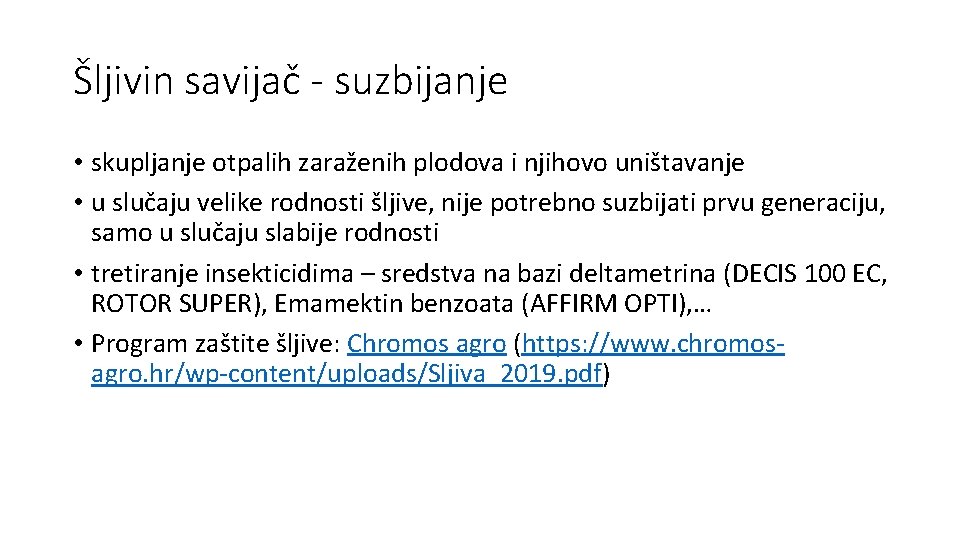 Šljivin savijač - suzbijanje • skupljanje otpalih zaraženih plodova i njihovo uništavanje • u