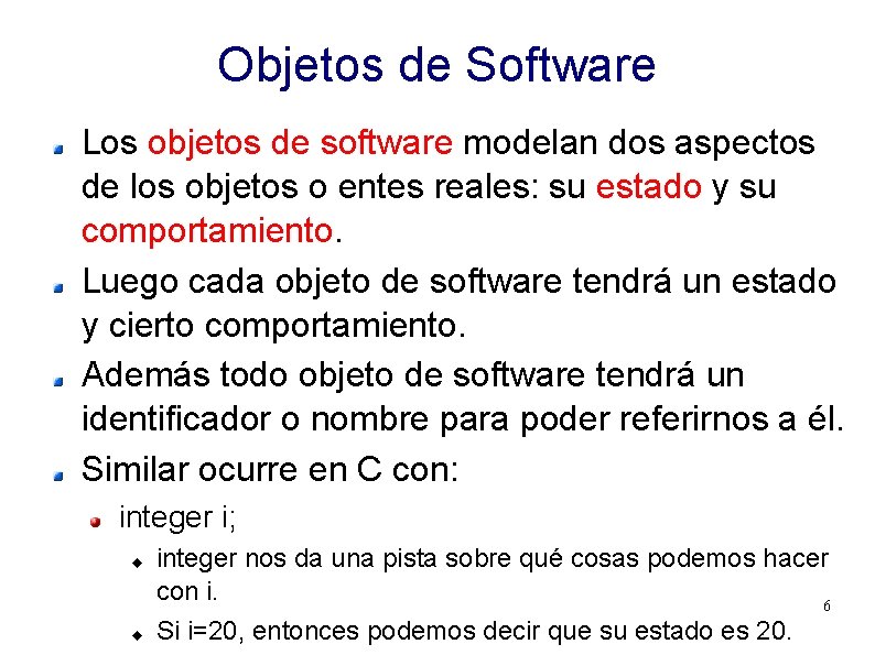 Objetos de Software Los objetos de software modelan dos aspectos de los objetos o