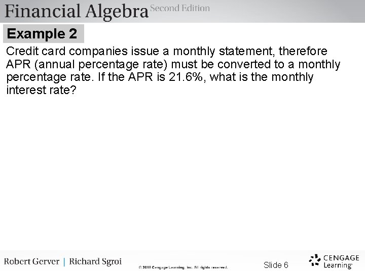 Example 2 Credit card companies issue a monthly statement, therefore APR (annual percentage rate)
