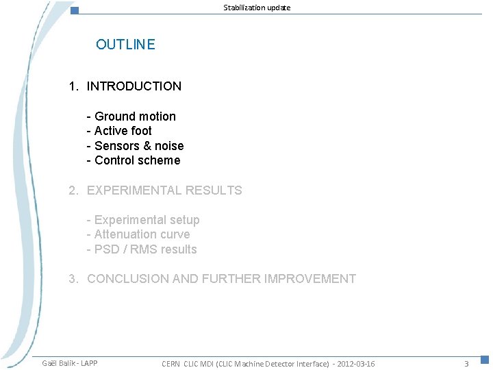 Stabilization update OUTLINE 1. INTRODUCTION - Ground motion - Active foot - Sensors &