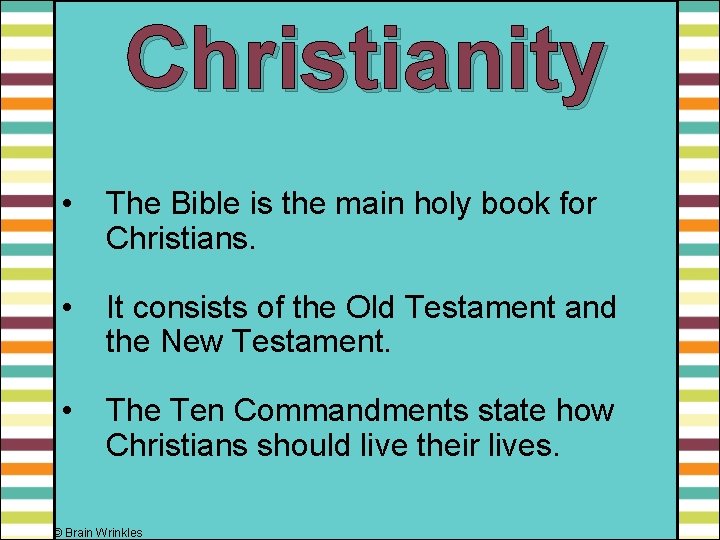 Christianity • The Bible is the main holy book for Christians. • It consists