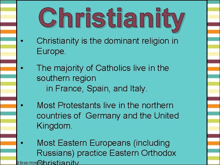 Christianity • Christianity is the dominant religion in Europe. • The majority of Catholics