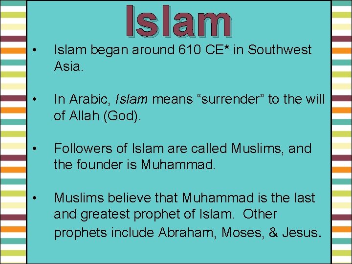 Islam • Islam began around 610 CE* in Southwest Asia. • In Arabic, Islam
