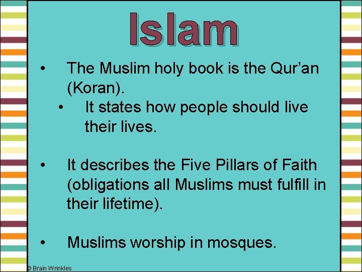 Islam • The Muslim holy book is the Qur’an (Koran). • It states how