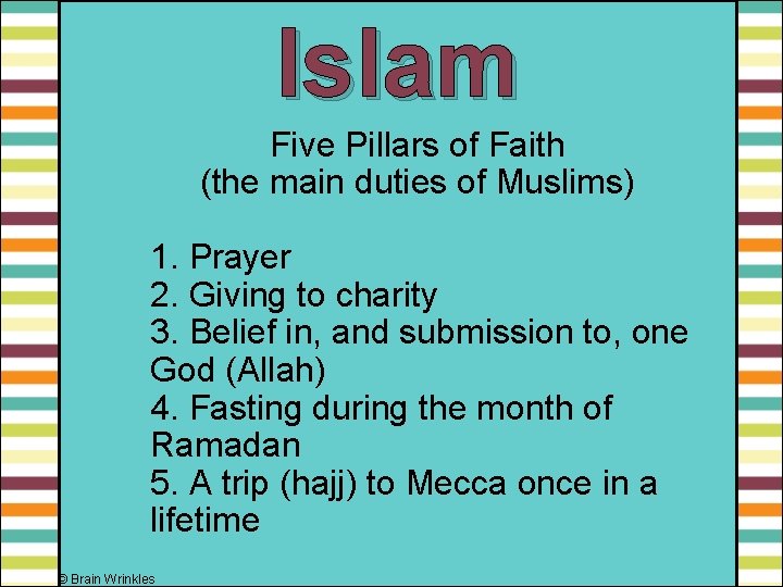 Islam Five Pillars of Faith (the main duties of Muslims) 1. Prayer 2. Giving