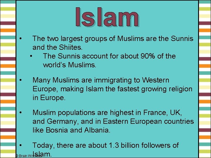 Islam • The two largest groups of Muslims are the Sunnis and the Shiites.