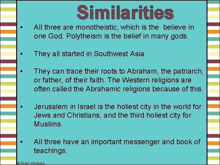 Similarities • All three are monotheistic, which is the believe in one God. Polytheism