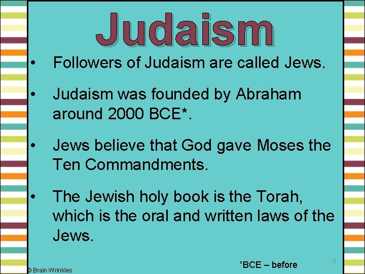 Judaism • Followers of Judaism are called Jews. • Judaism was founded by Abraham