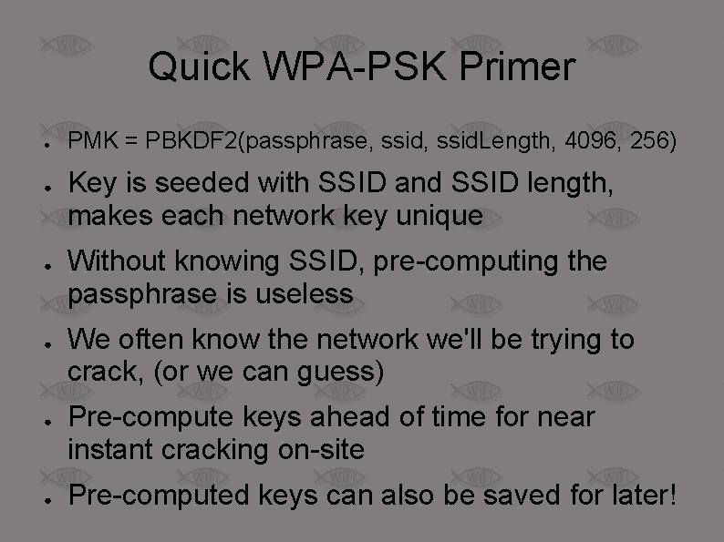 Quick WPA-PSK Primer ● ● ● PMK = PBKDF 2(passphrase, ssid. Length, 4096, 256)