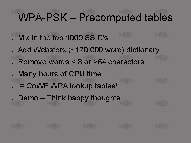 WPA-PSK – Precomputed tables ● Mix in the top 1000 SSID's ● Add Websters