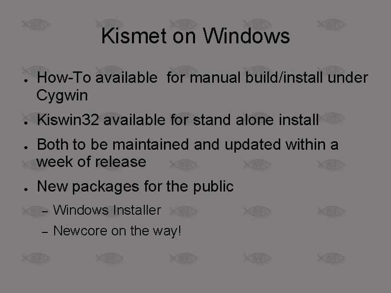 Kismet on Windows ● ● How-To available for manual build/install under Cygwin Kiswin 32