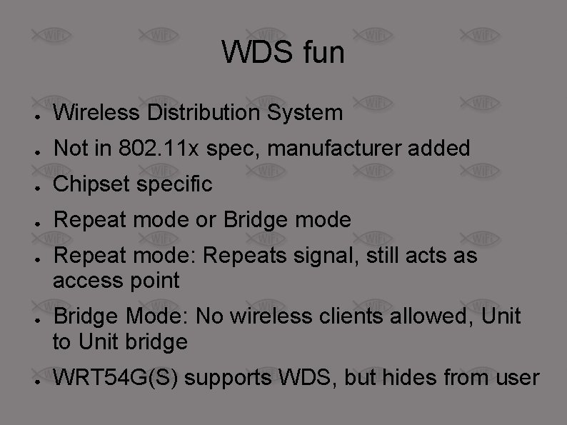 WDS fun ● Wireless Distribution System ● Not in 802. 11 x spec, manufacturer