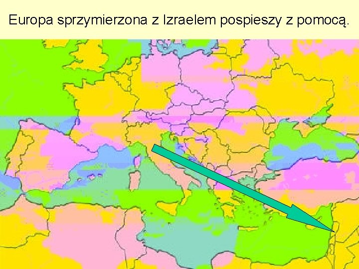 Europa sprzymierzona z Izraelem pospieszy z pomocą. 