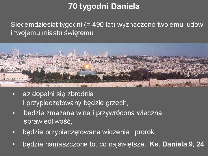 70 tygodni Daniela Siedemdziesiąt tygodni (= 490 lat) wyznaczono twojemu ludowi i twojemu miastu