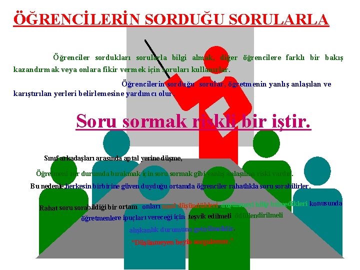 ÖĞRENCİLERİN SORDUĞU SORULARLA Öğrenciler sordukları sorularla bilgi almak, diğer öğrencilere farklı bir bakış kazandırmak