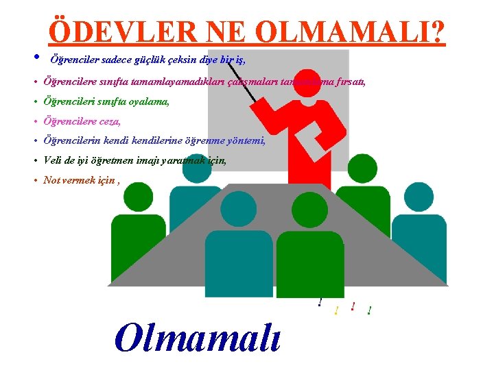  • ÖDEVLER NE OLMAMALI? Öğrenciler sadece güçlük çeksin diye bir iş, • Öğrencilere