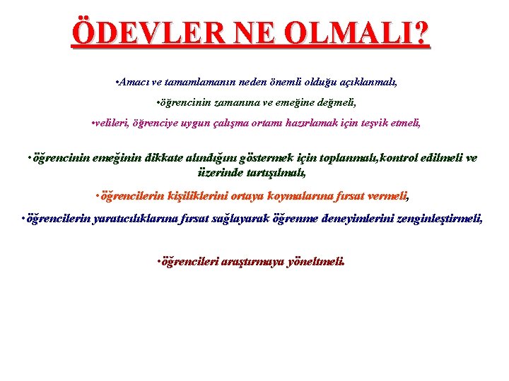 ÖDEVLER NE OLMALI? • Amacı ve tamamlamanın neden önemli olduğu açıklanmalı, • öğrencinin zamanına