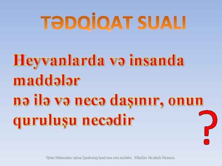 Heyvanlarda və insanda maddələr nə ilə və necə daşınır, onun quruluşu necədir Əjdər Mahmudov