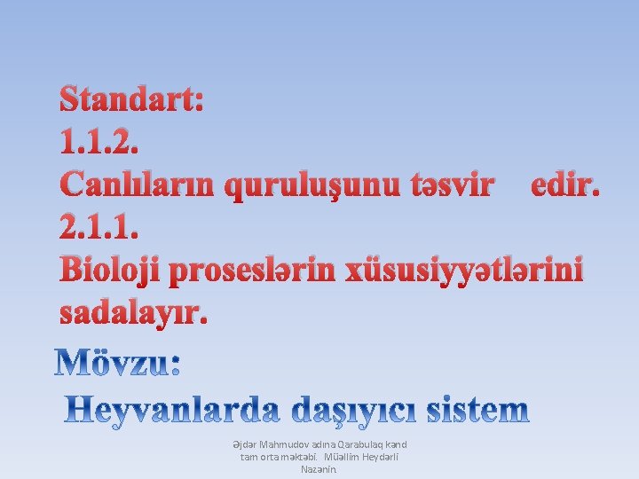 Standart: 1. 1. 2. Canlıların quruluşunu təsvir edir. 2. 1. 1. Bioloji proseslərin xüsusiyyətlərini