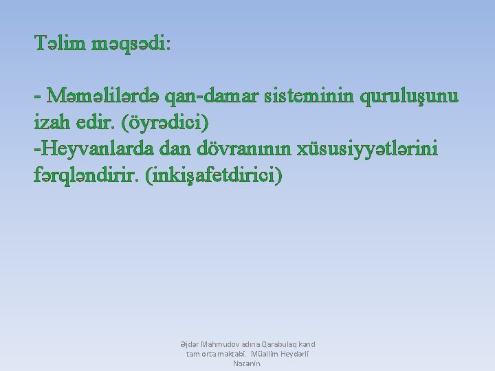 Təlim məqsədi: - Məməlilərdə qan-damar sisteminin quruluşunu izah edir. (öyrədici) -Heyvanlarda dan dövranının xüsusiyyətlərini