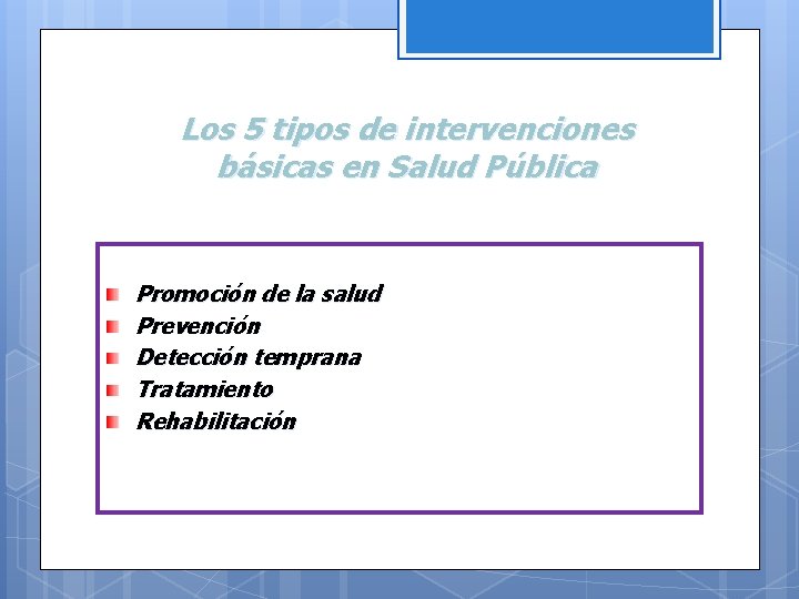 Los 5 tipos de intervenciones básicas en Salud Pública Promoción de la salud Prevención