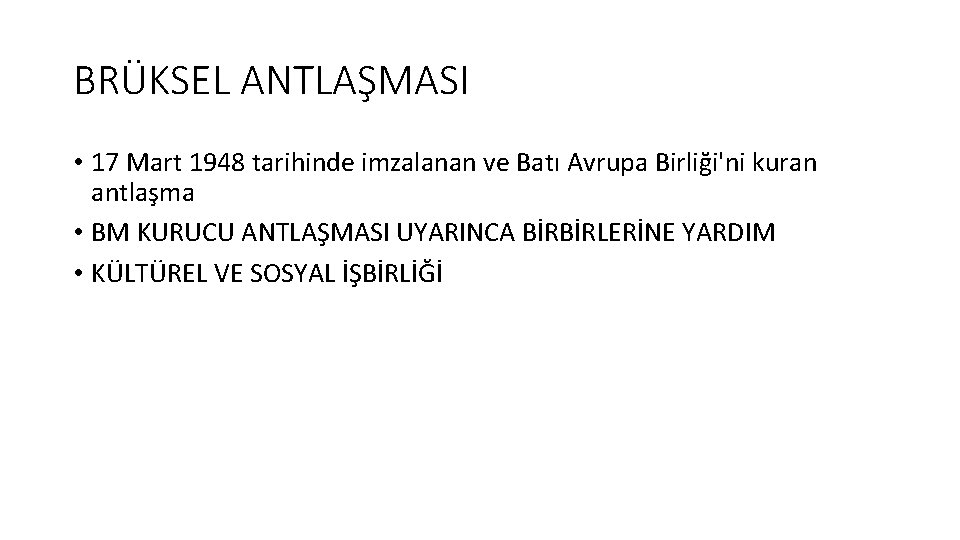 BRÜKSEL ANTLAŞMASI • 17 Mart 1948 tarihinde imzalanan ve Batı Avrupa Birliği'ni kuran antlaşma