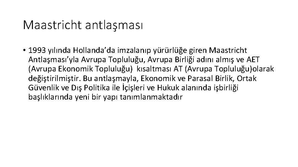 Maastricht antlaşması • 1993 yılında Hollanda’da imzalanıp yürürlüğe giren Maastricht Antlaşması’yla Avrupa Topluluğu, Avrupa