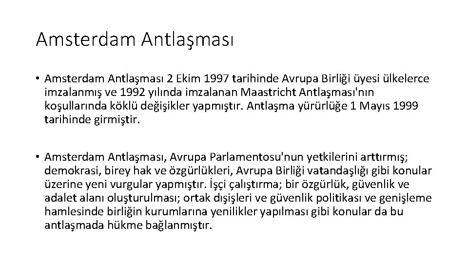 Amsterdam Antlaşması • Amsterdam Antlaşması 2 Ekim 1997 tarihinde Avrupa Birliği üyesi ülkelerce imzalanmış